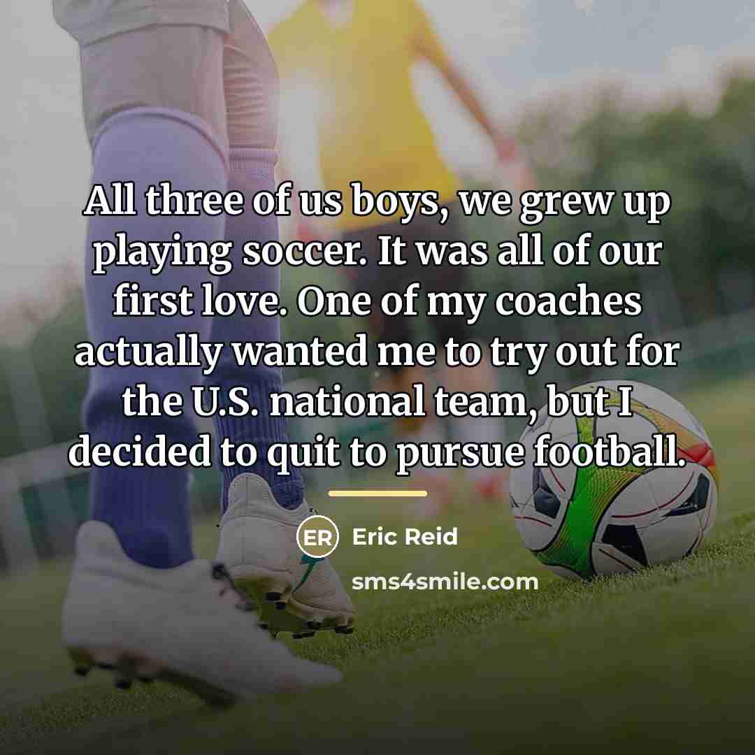 “All three of us boys, we grew up playing soccer.…” quote by Eric Reid