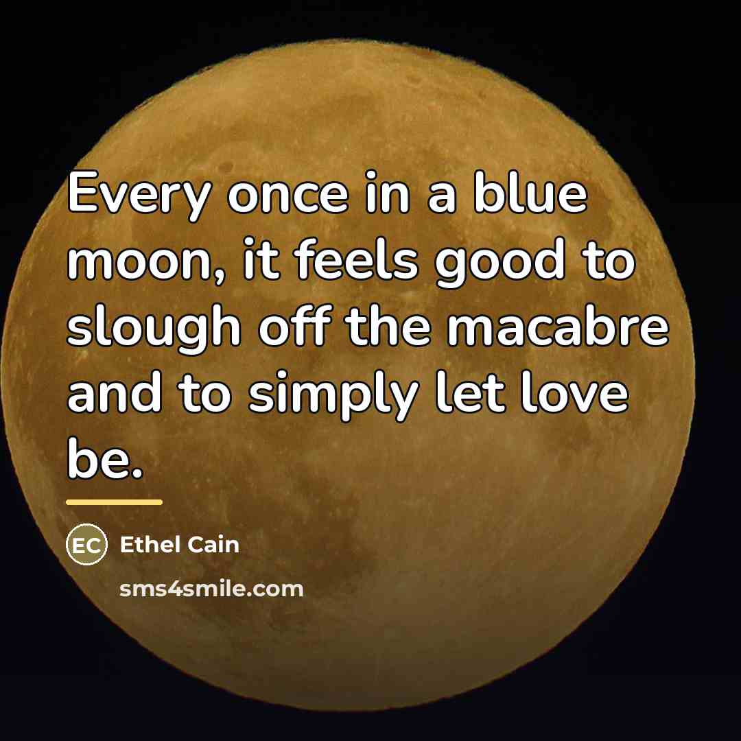 “Every once in a blue moon, it feels good to…” quote by Ethel Cain