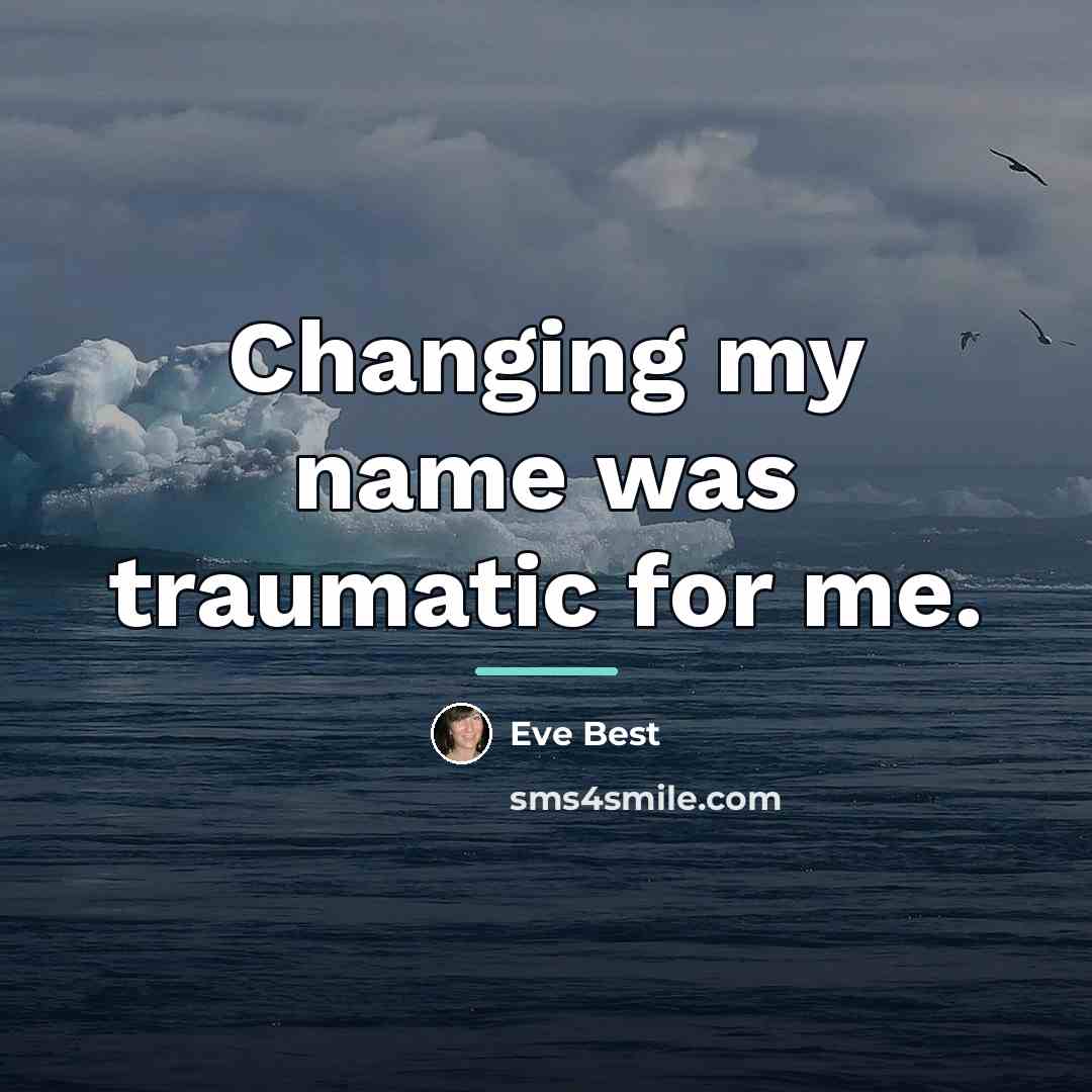 “Changing my name was traumatic for me.…” quote by Eve Best