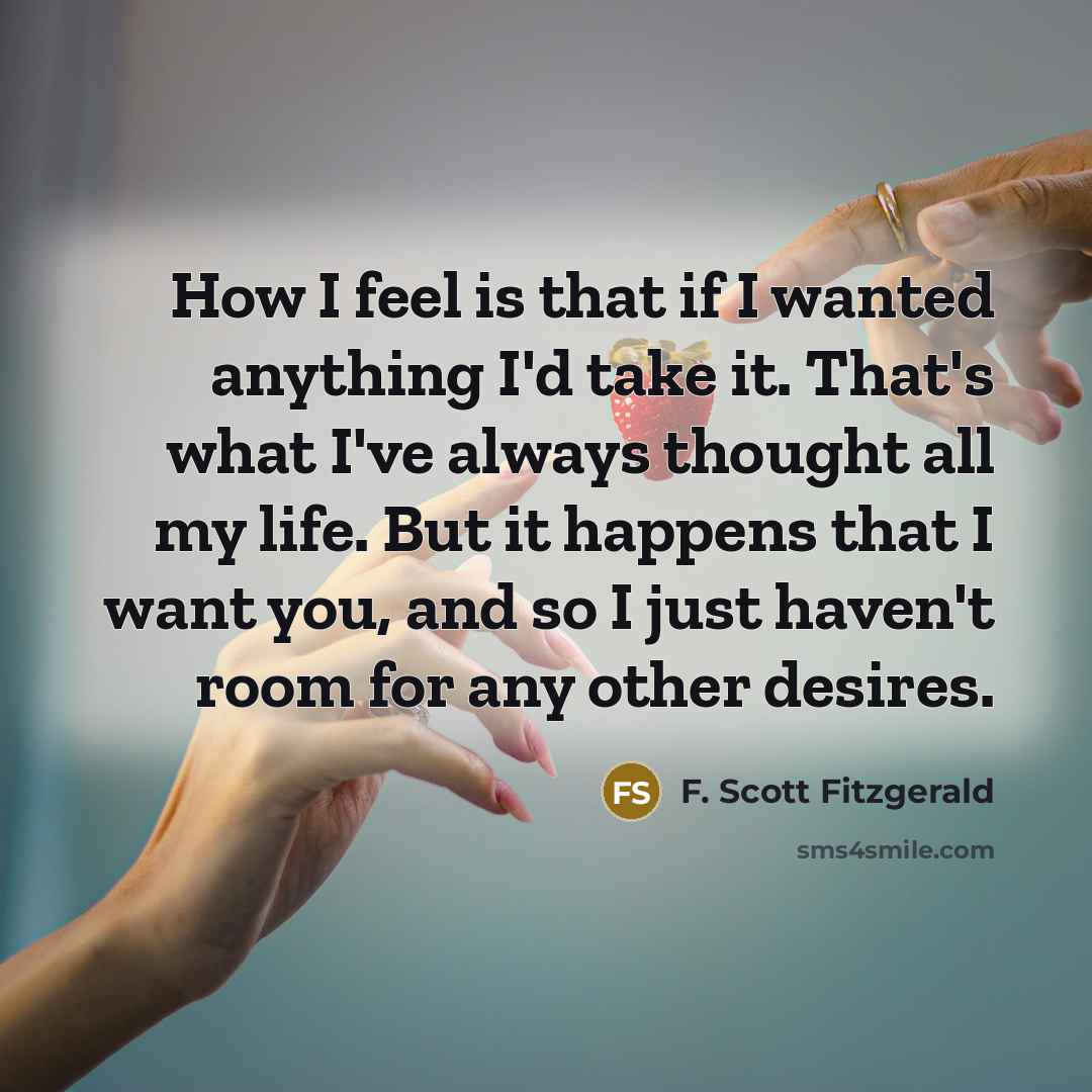“How I feel is that if I wanted anything I'd…” quote by F. Scott Fitzgerald
