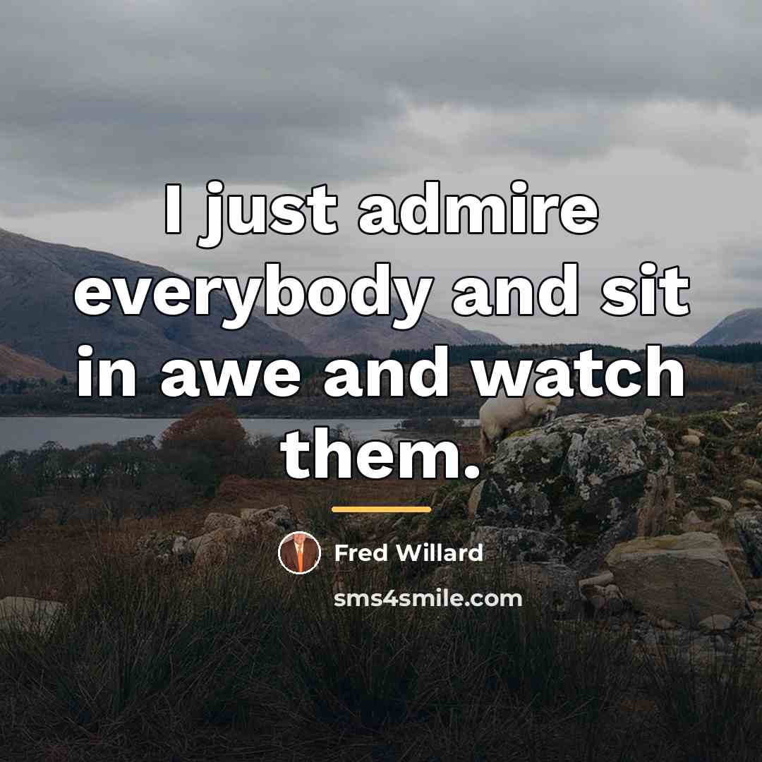 “I just admire everybody and sit in awe and watch…” quote by Fred Willard
