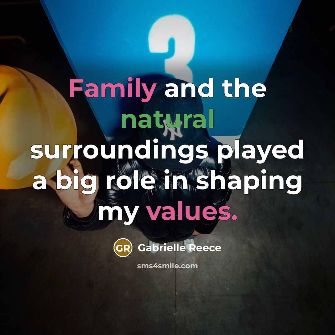 “Family and the natural surroundings played a big role in…” quote by Gabrielle Reece