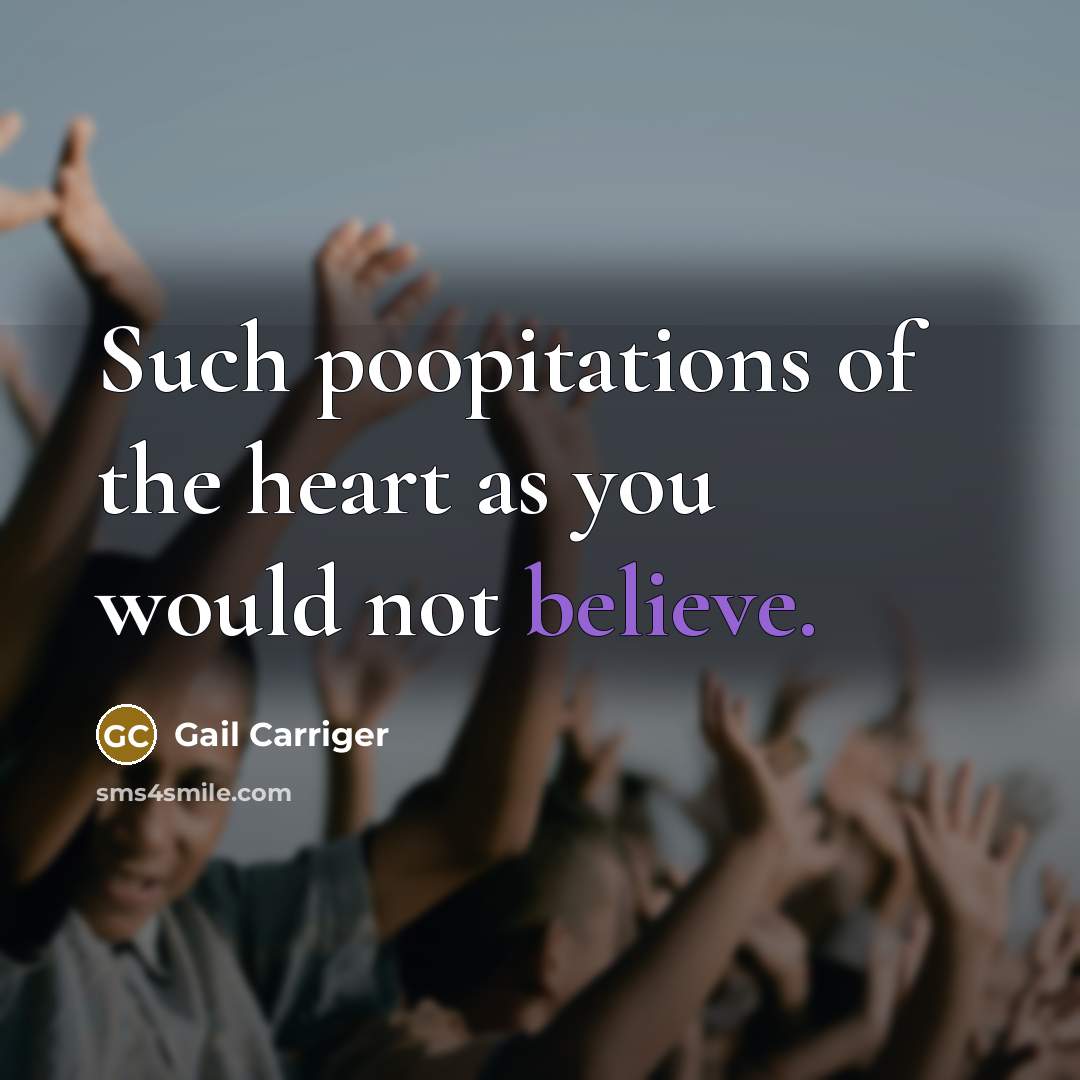 “Such poopitations of the heart as you would not believe.…” quote by Gail Carriger