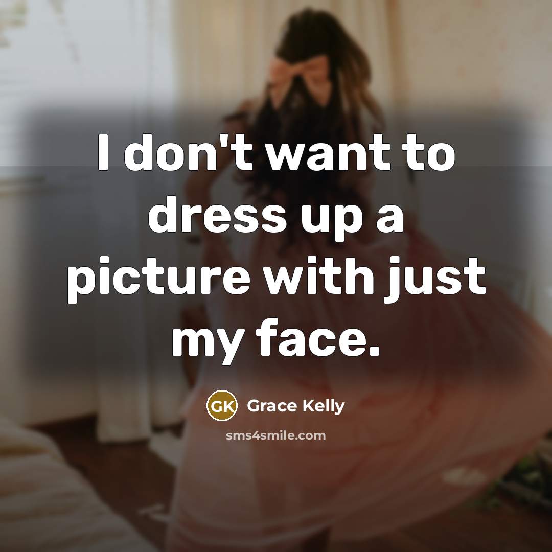 “I don`t want to dress up a picture with just…” quote by Grace Kelly