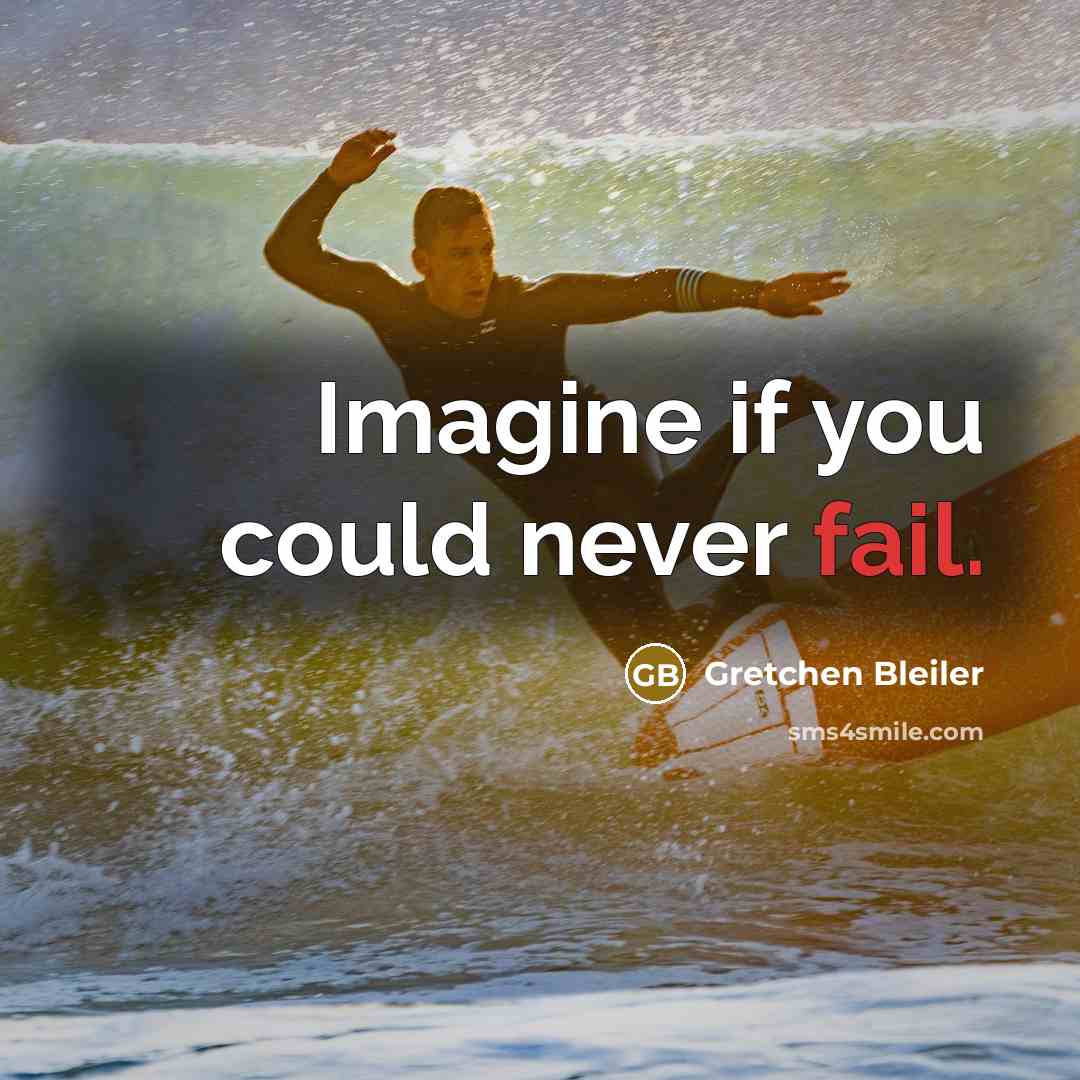 “Imagine if you could never fail.” quote by Gretchen Bleiler