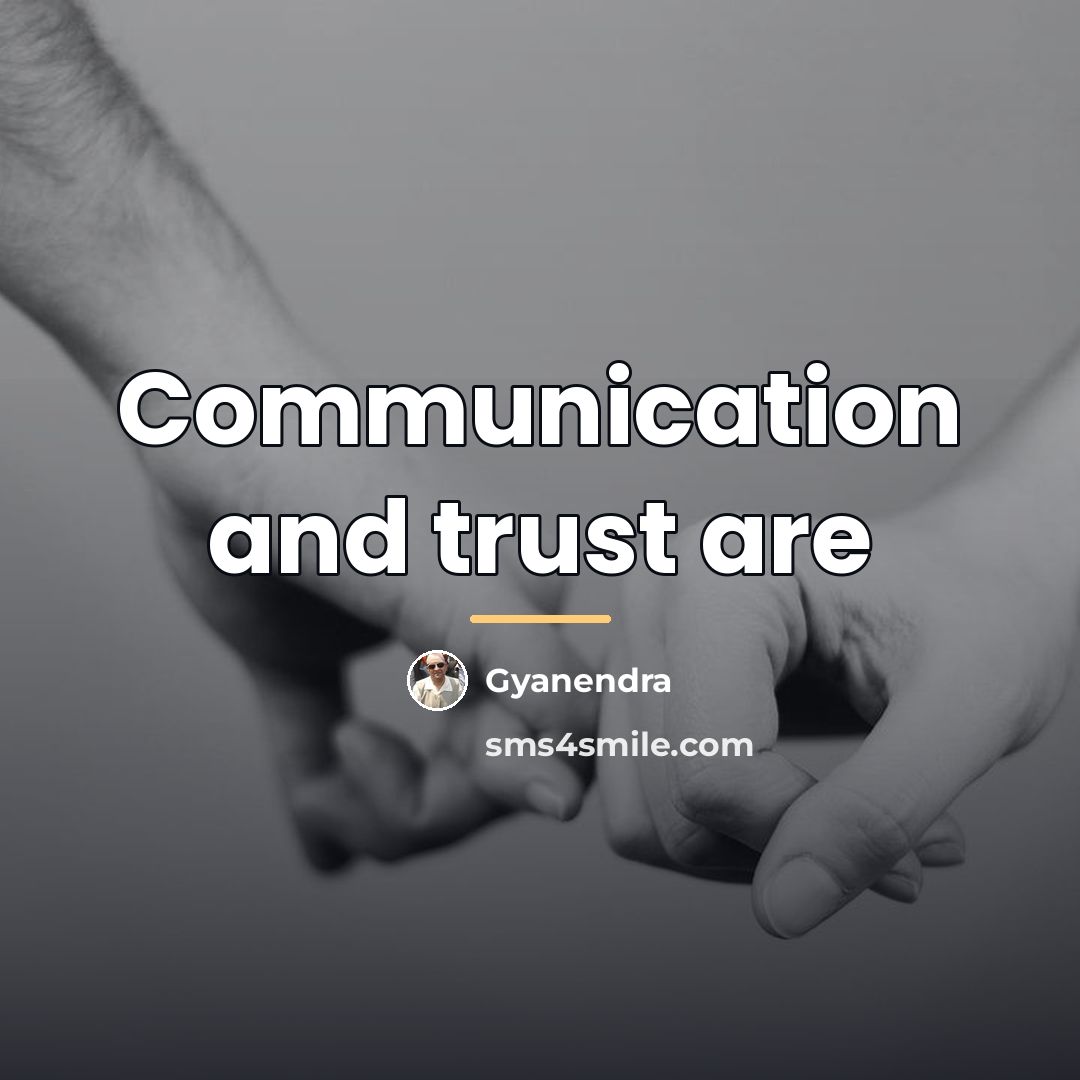“Communication and trust are…” quote by Gyanendra