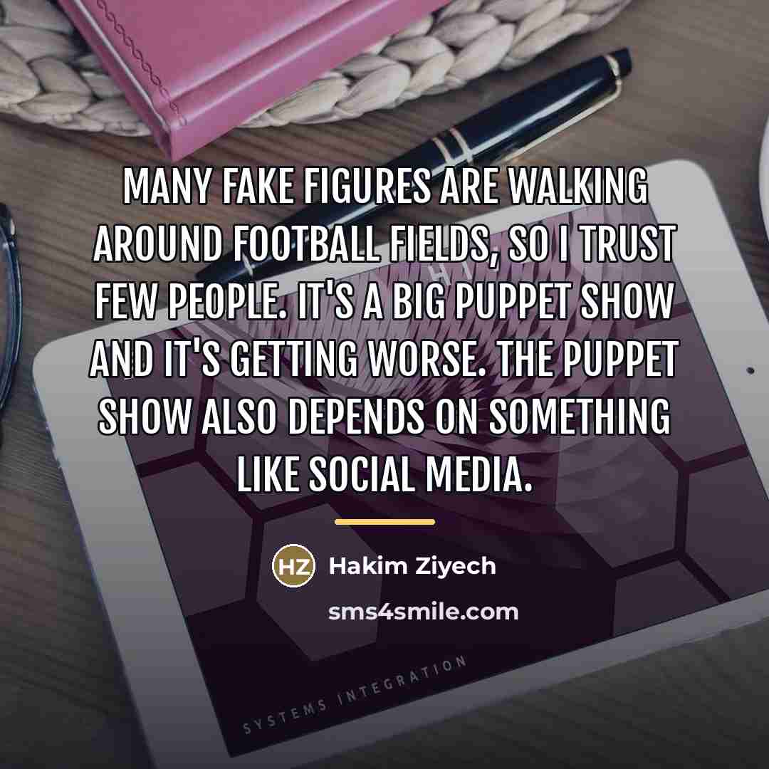“Many fake figures are walking around football fields, so I…” quote by Hakim Ziyech