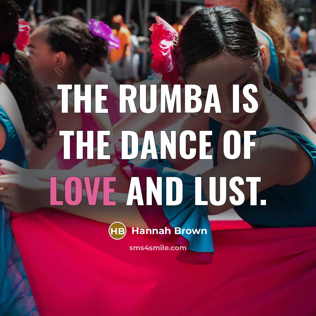 “The rumba is the dance of love and lust.…” quote by Hannah Brown