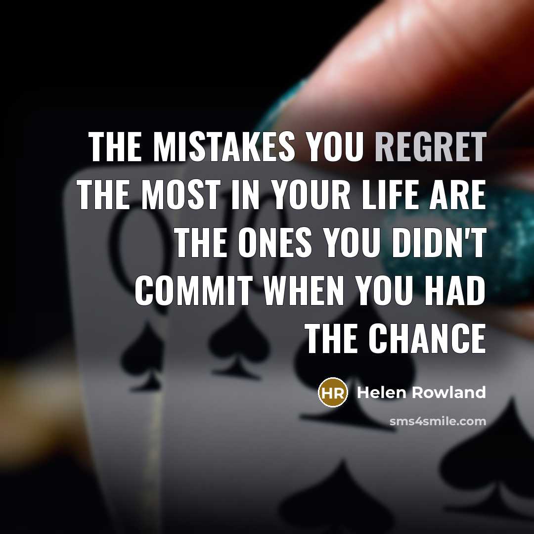 “the mistakes you regret the most in your life are…” quote by Helen Rowland