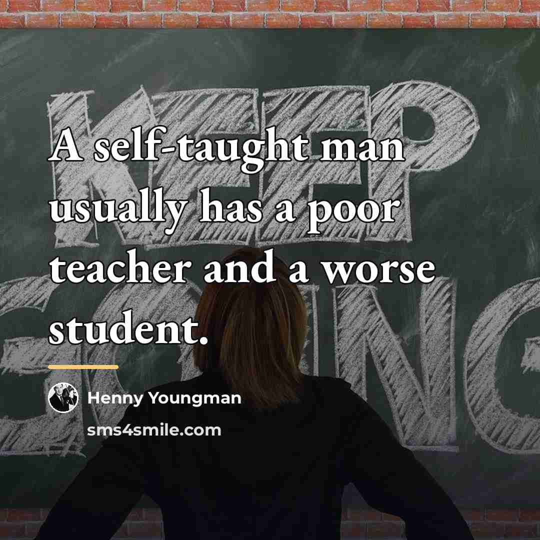 “A self-taught man usually has a poor teacher and a…” quote by Henny Youngman