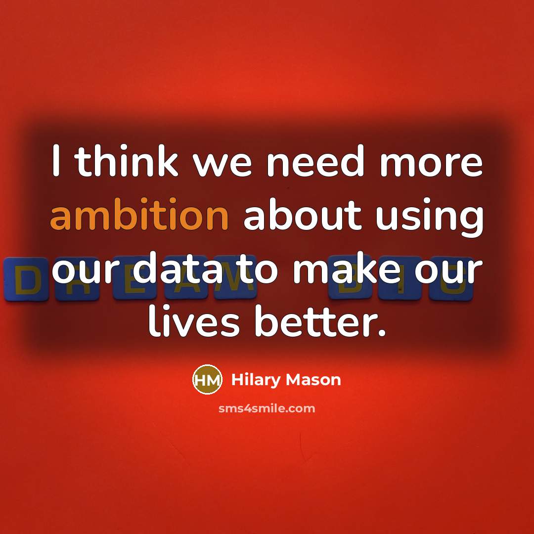 “I think we need more ambition about using our data…” quote by Hilary Mason