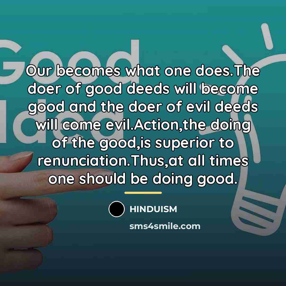 “Our becomes what one does.The doer of good deeds will…” quote by Hinduism