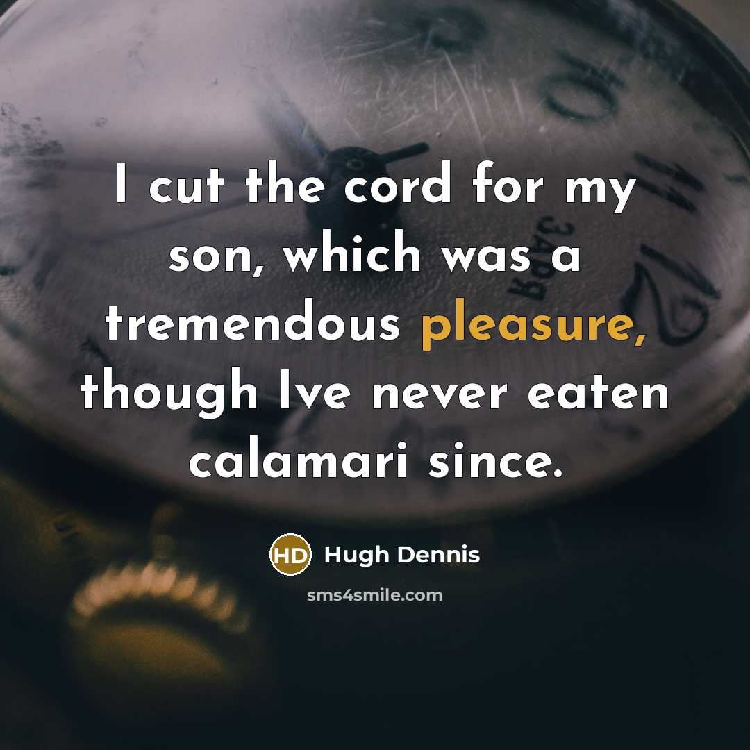 “I cut the cord for my son, which was a…” quote by Hugh Dennis