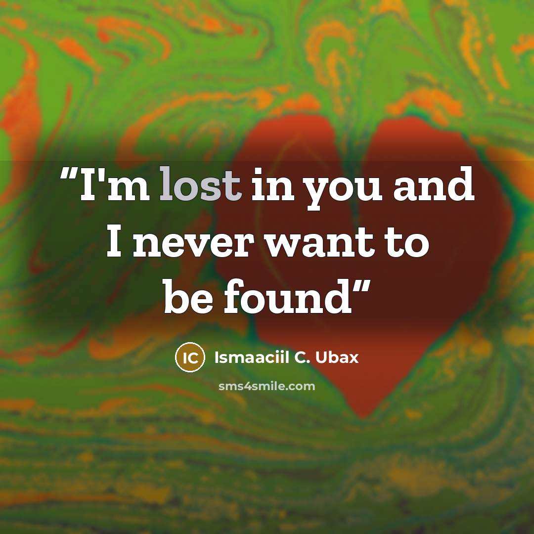 “I'm lost in you and I never want to be found” quote by Ismaaciil C. Ubax