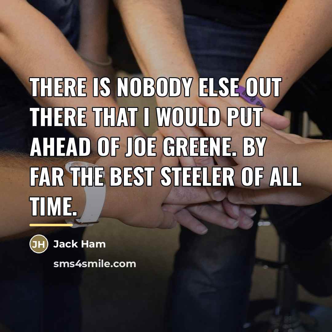 “There is nobody else out there that I would put…” quote by Jack Ham