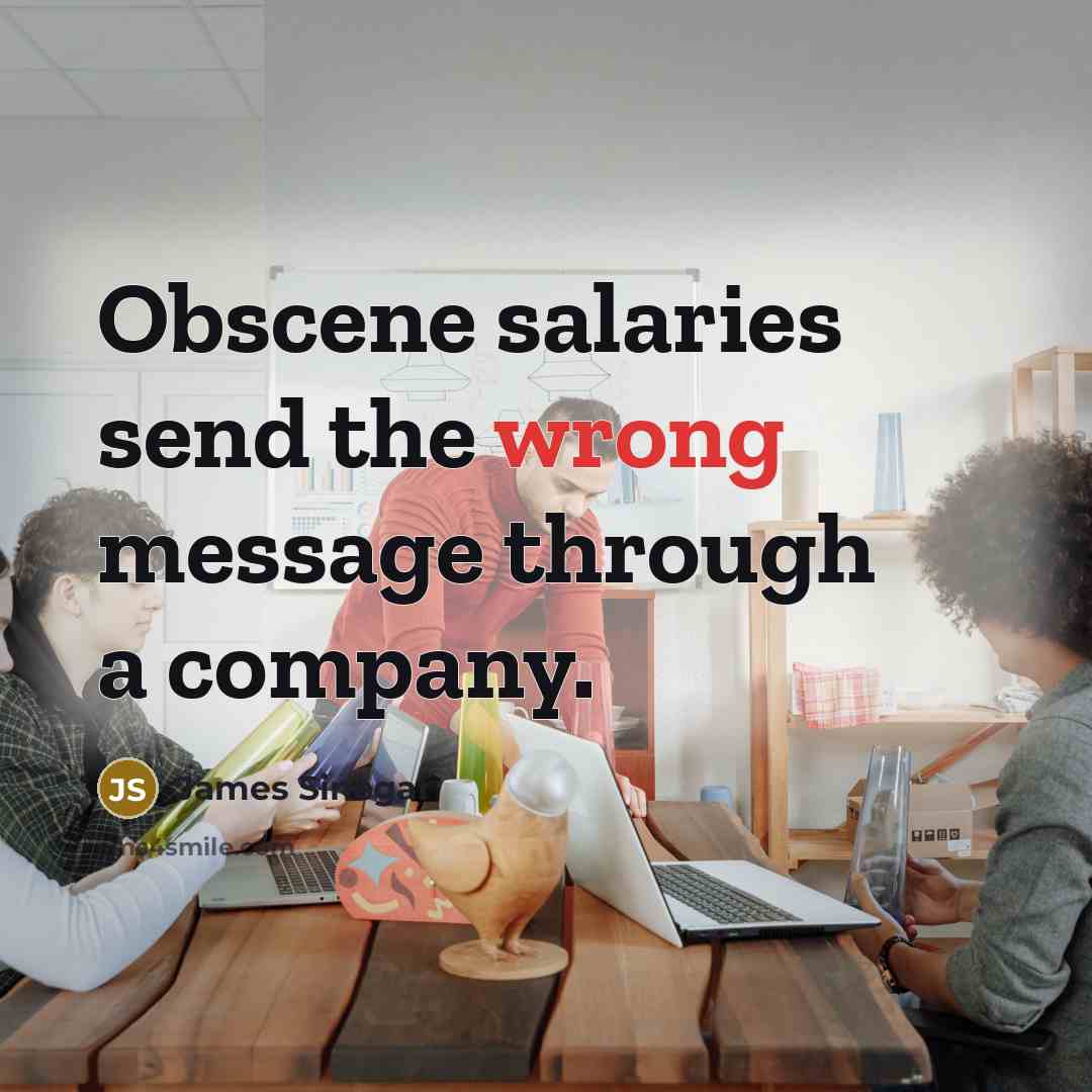 “Obscene salaries send the wrong message through a company.…” quote by James Sinegal