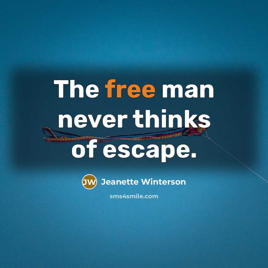 “The free man never thinks of escape.…” quote by Jeanette Winterson