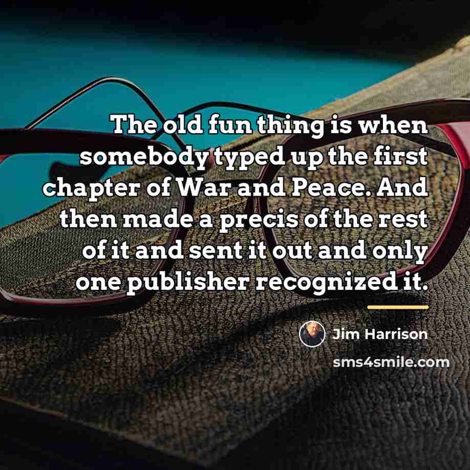 “The old fun thing is when somebody typed up the…” quote by Jim Harrison