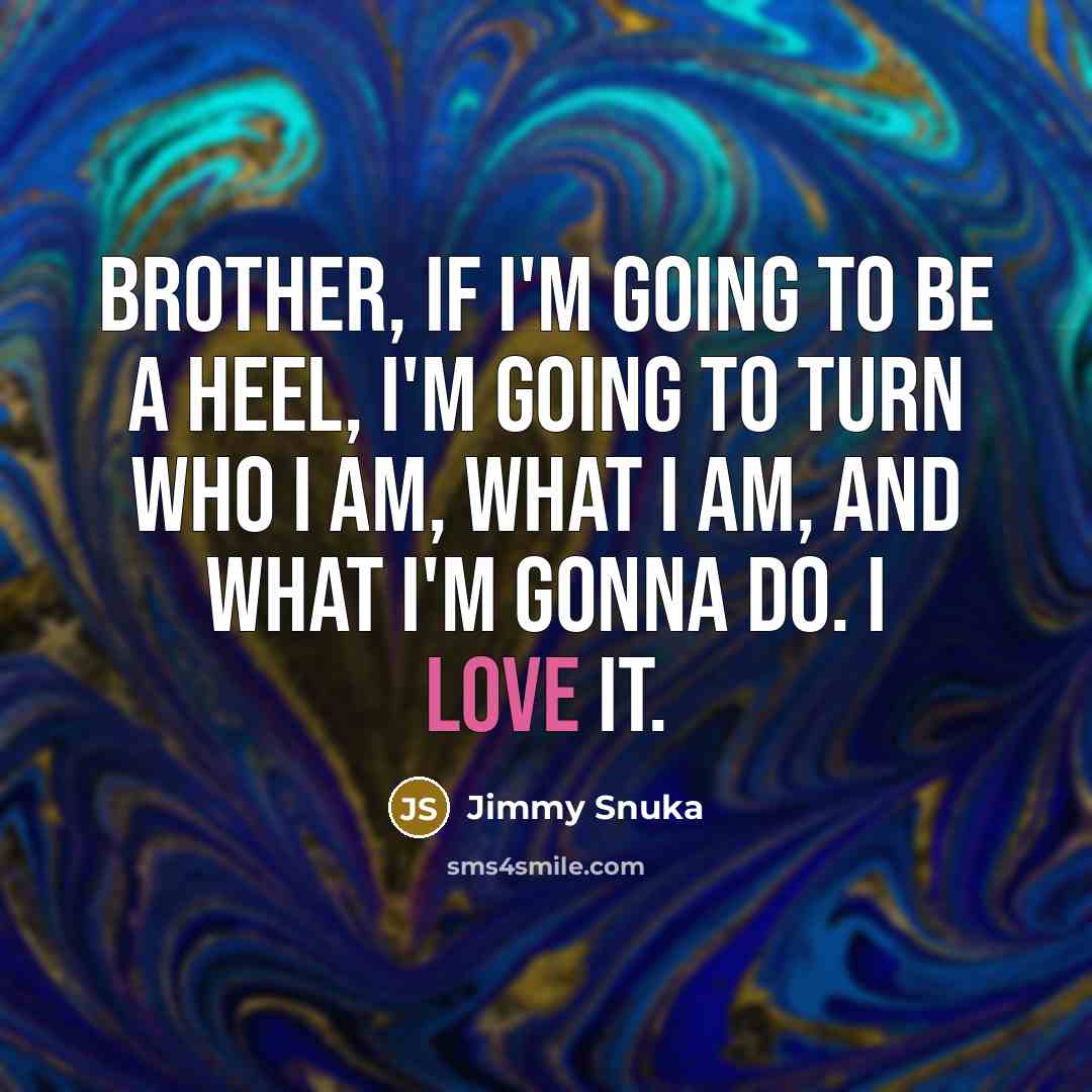“Brother, if I'm going to be a heel, I'm going…” quote by Jimmy Snuka