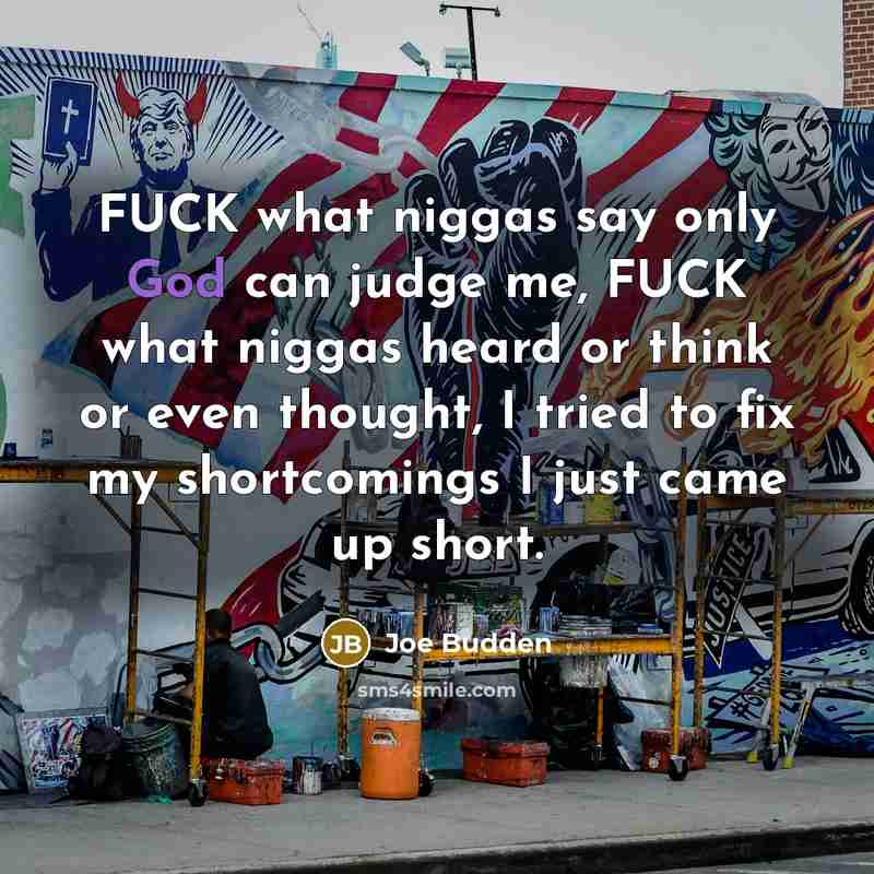 “FUCK what niggas say only God can judge me, FUCK…” quote by Joe Budden