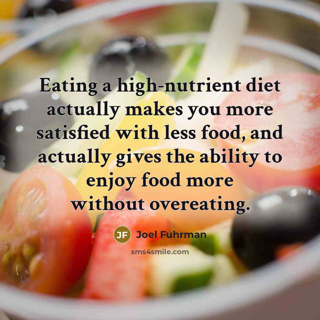 “Eating a high-nutrient diet actually makes you more satisfied with…” quote by Joel Fuhrman