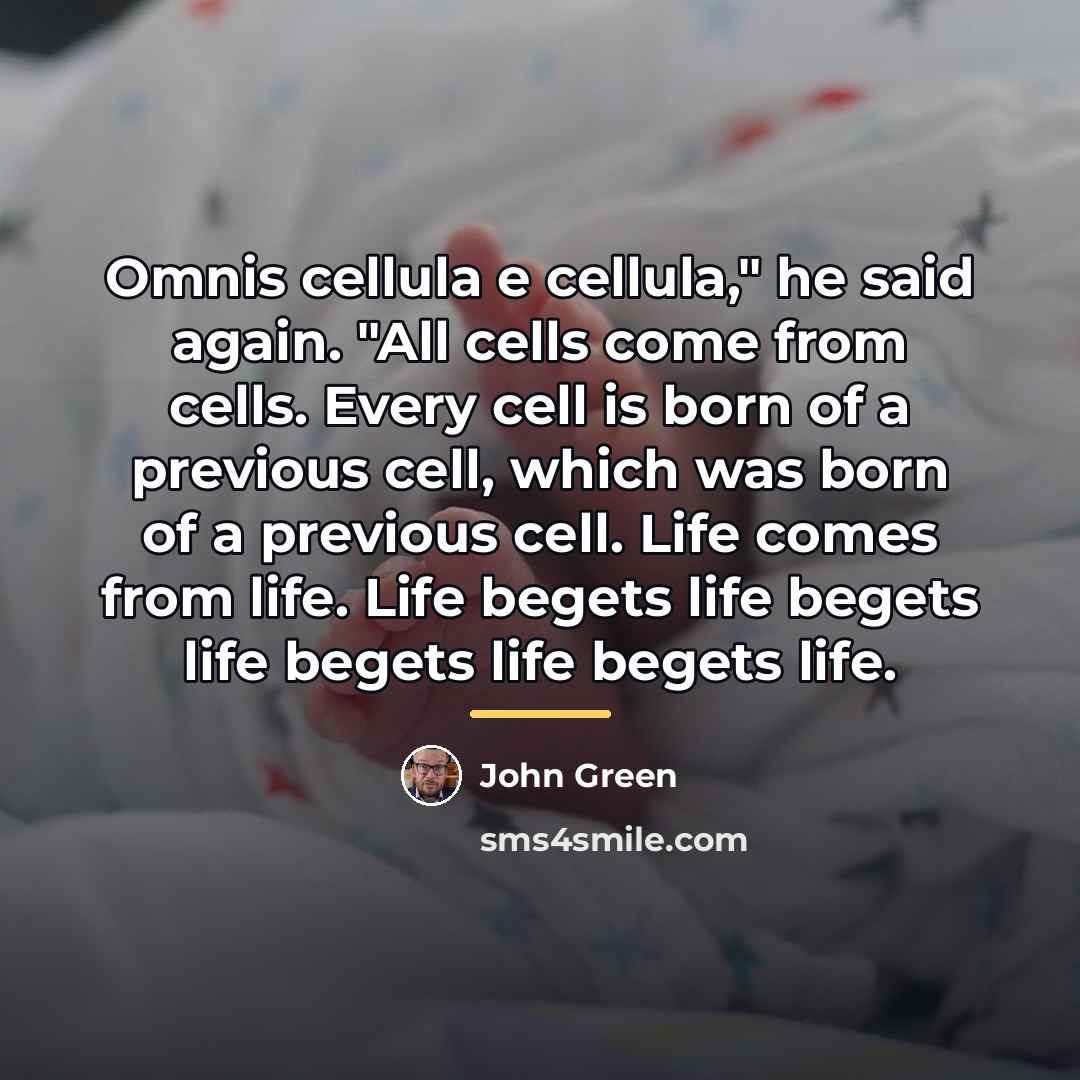 “Omnis cellula e cellula," he said again. "All cells come…” quote by John Green