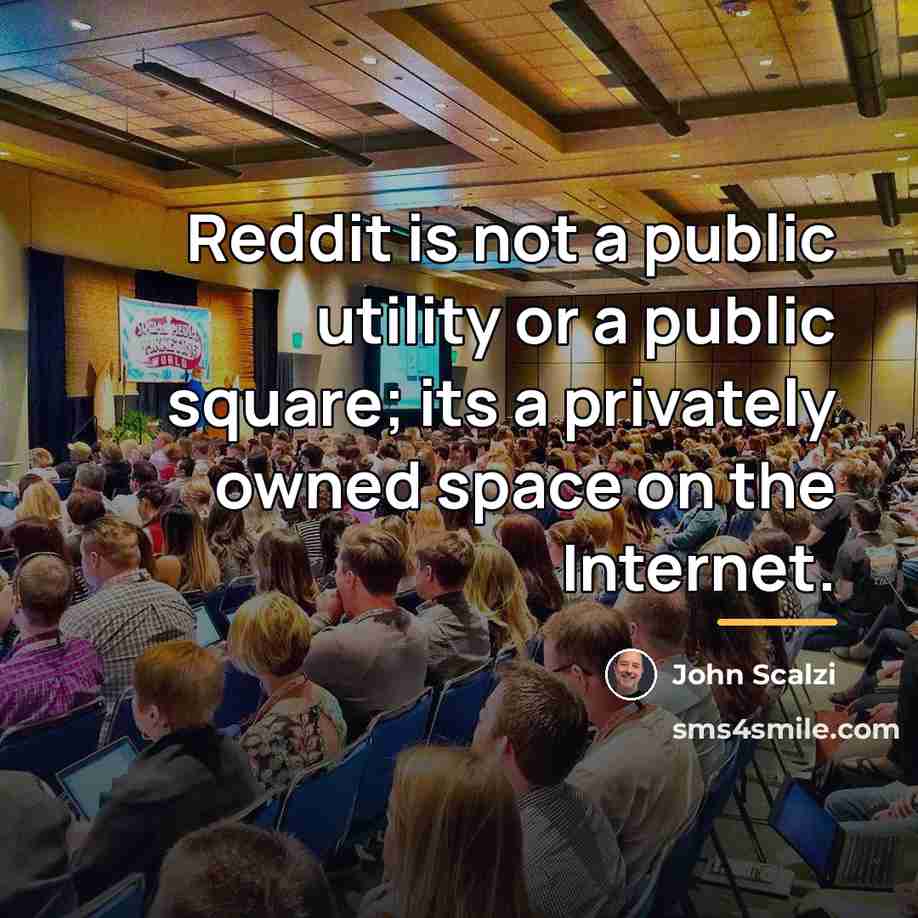 “Reddit is not a public utility or a public square;…” quote by John Scalzi