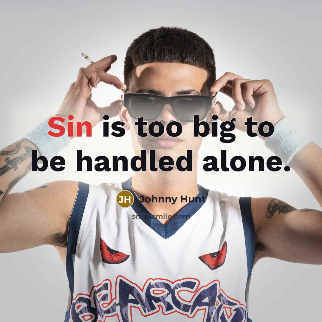 “Sin is too big to be handled alone.…” quote by Johnny Hunt