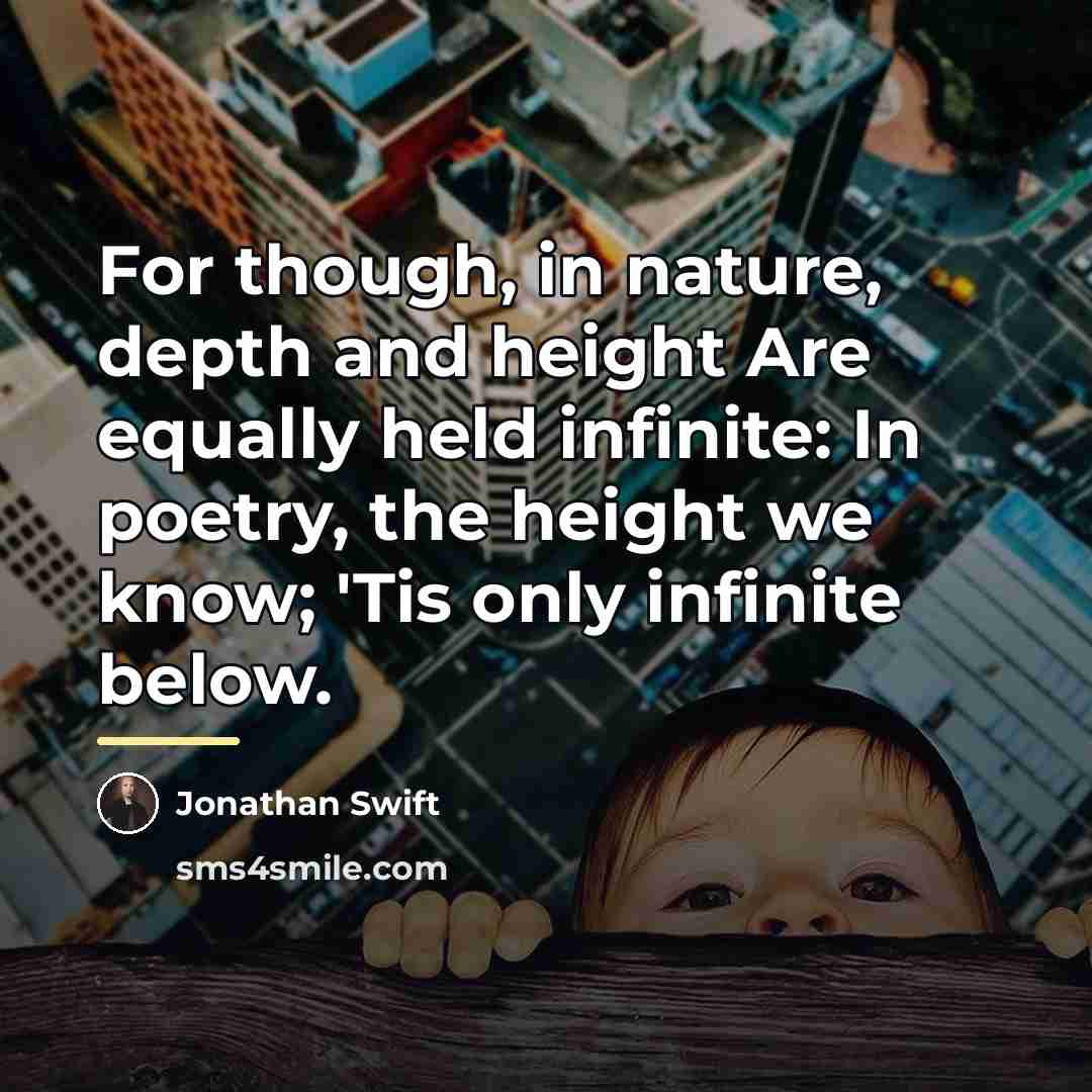 “For though, in nature, depth and height Are equally held…” quote by Jonathan Swift