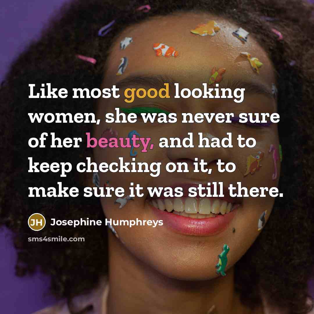 “Like most good looking women, she was never sure of…” quote by Josephine Humphreys