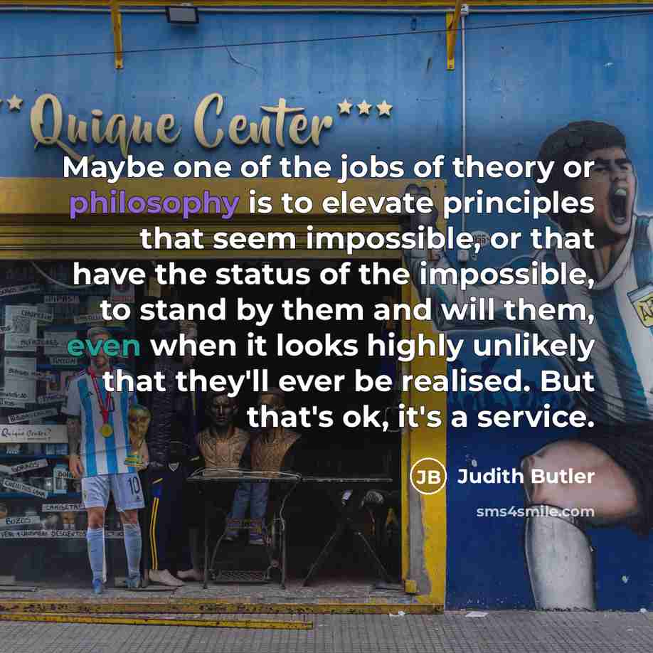 “Maybe one of the jobs of theory or philosophy is…” quote by Judith Butler