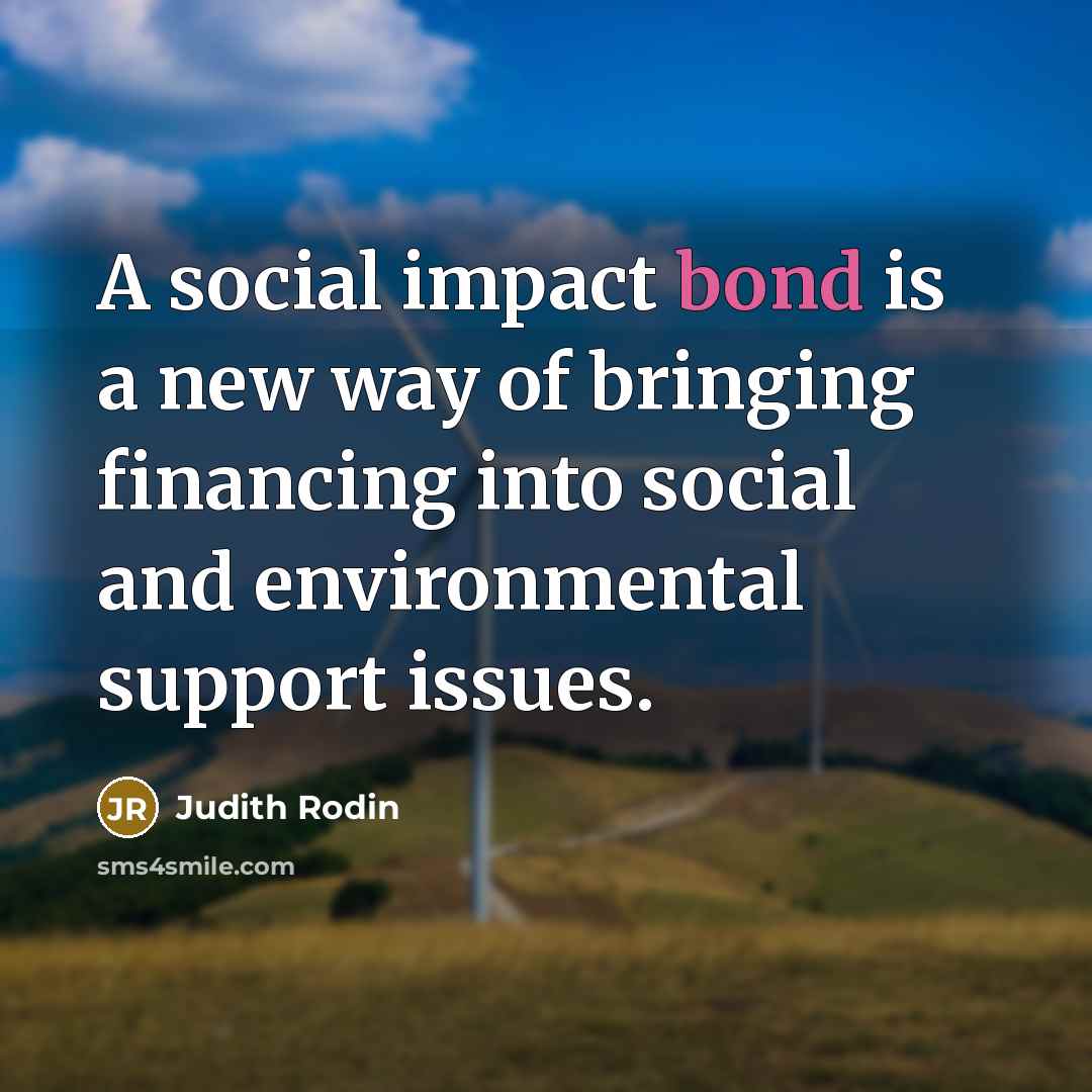 “A social impact bond is a new way of bringing…” quote by Judith Rodin
