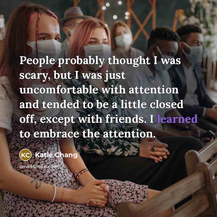 “People probably thought I was scary, but I was just…” quote by Katie Chang