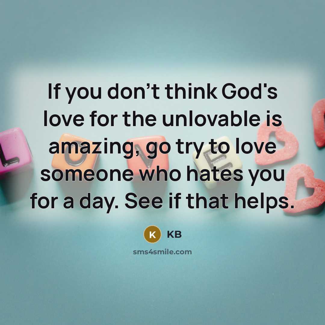 “If you don't think God's love for the unlovable is…” quote by KB
