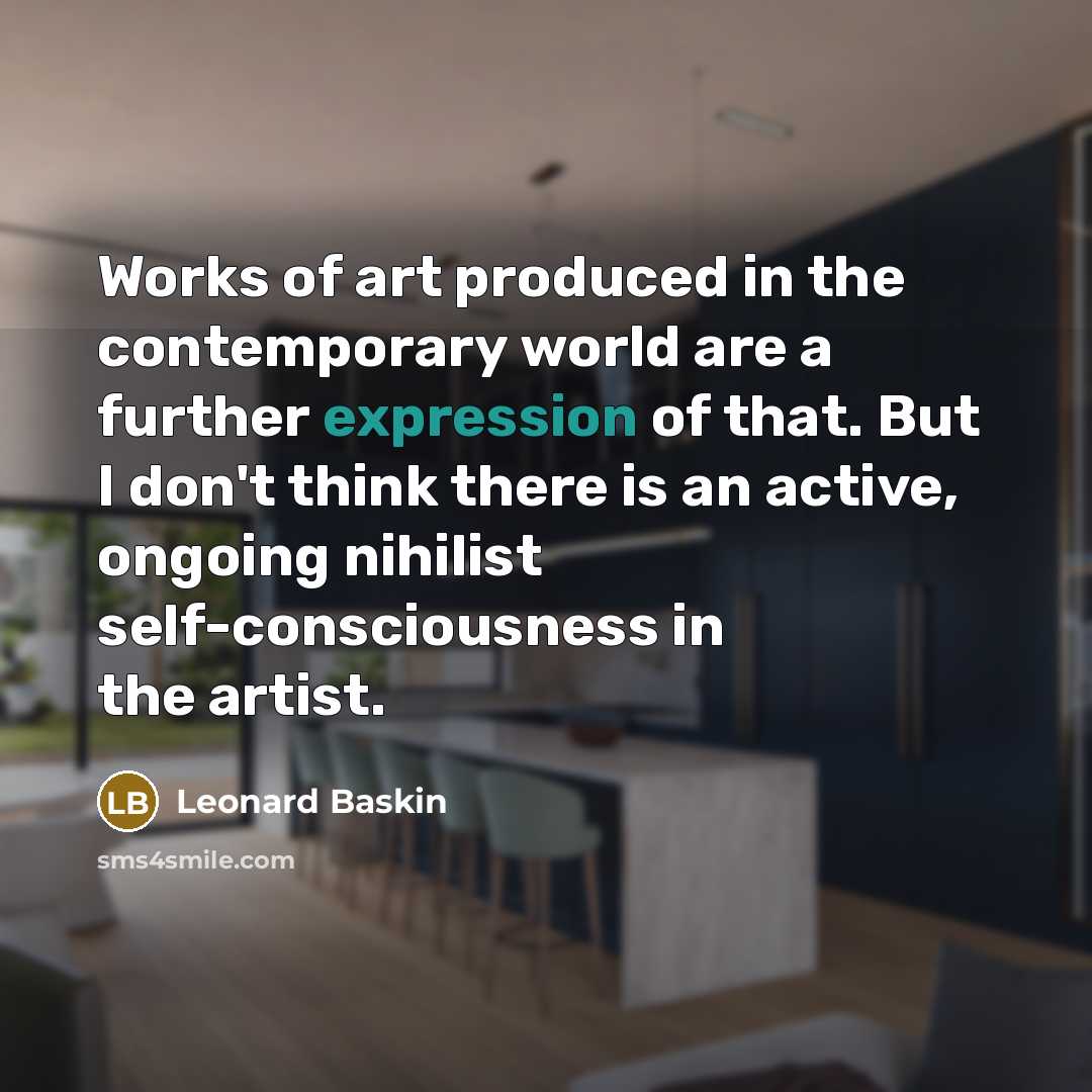 “Works of art produced in the contemporary world are a…” quote by Leonard Baskin