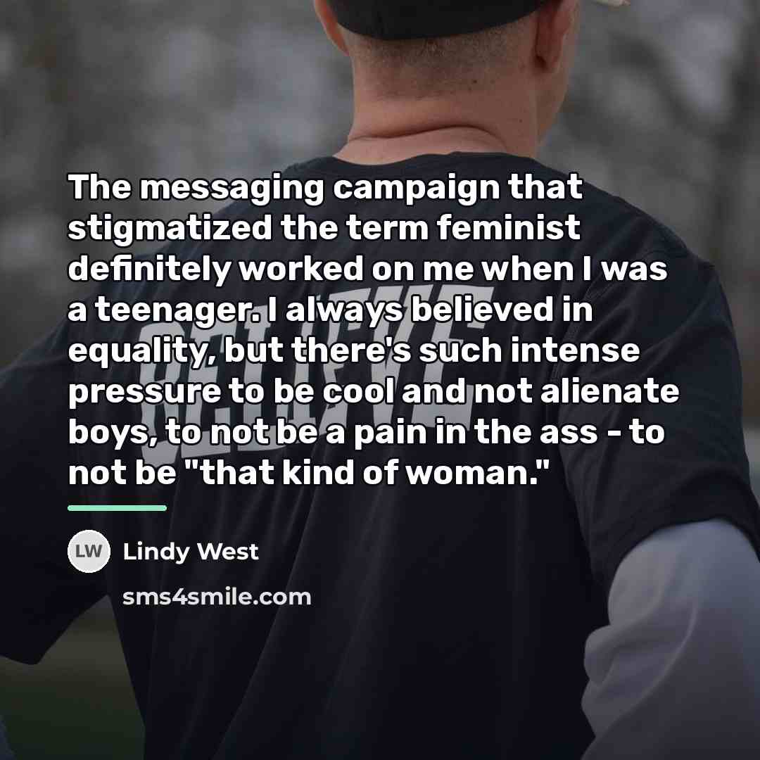 “The messaging campaign that stigmatized the term feminist definitely worked…” quote by Lindy West