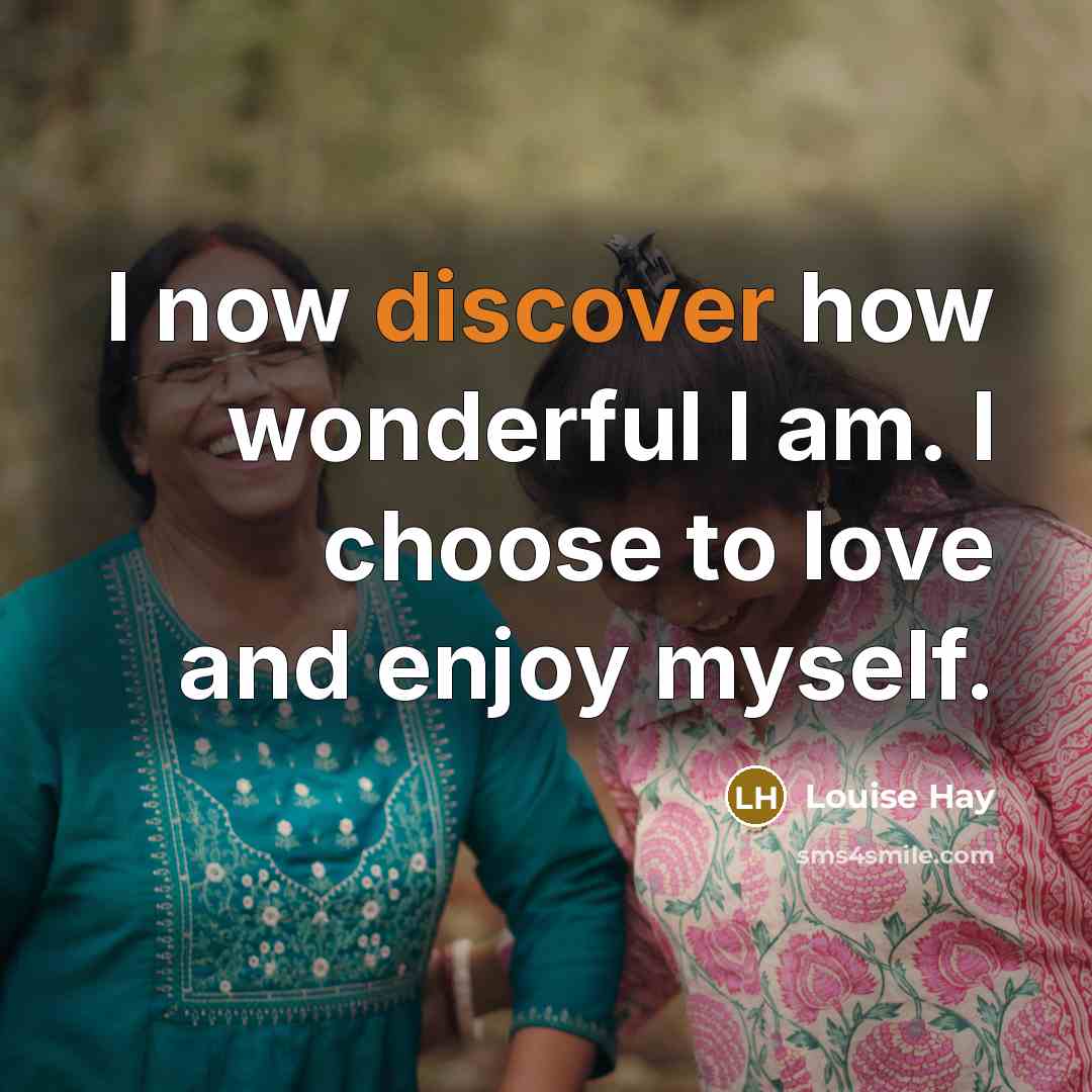 “I now discover how wonderful I am. I choose to…” quote by Louise Hay