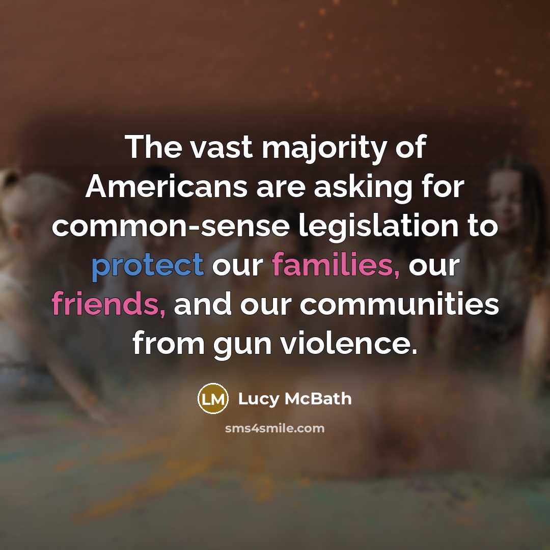 “The vast majority of Americans are asking for common-sense legislation to protect our families, our friends, and our communities from gun violence.” quote by Lucy McBath