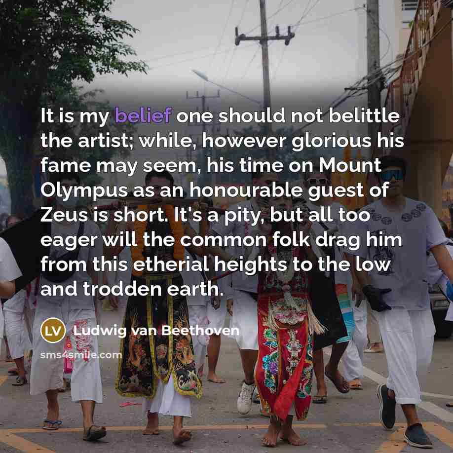 “It is my belief one should not belittle the artist;…” quote by Ludwig van Beethoven