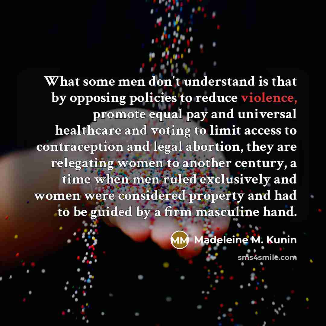 “What some men don't understand is that by opposing policies…” quote by Madeleine M. Kunin