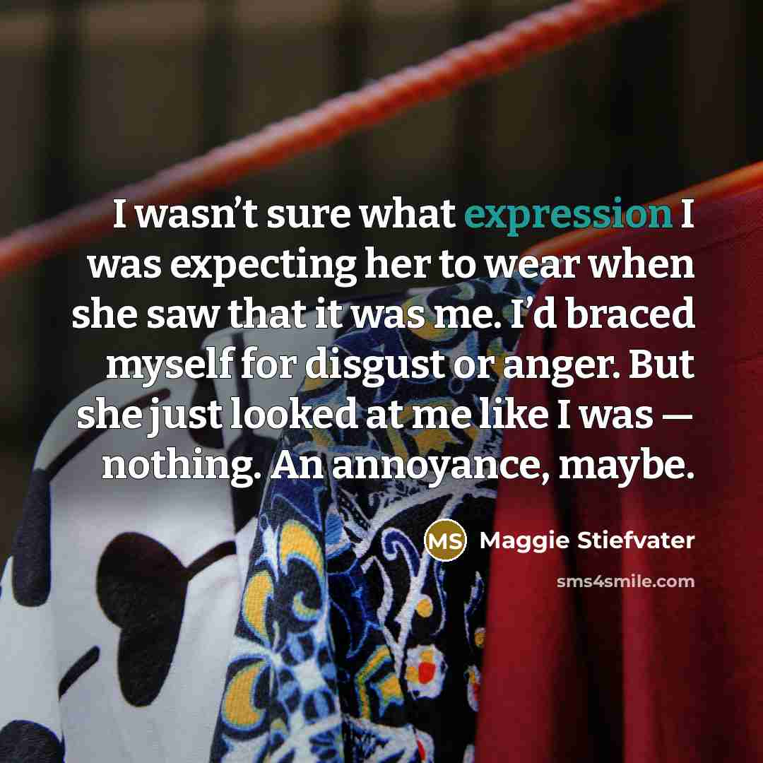 “I wasn’t sure what expression I was expecting her to…” quote by Maggie Stiefvater