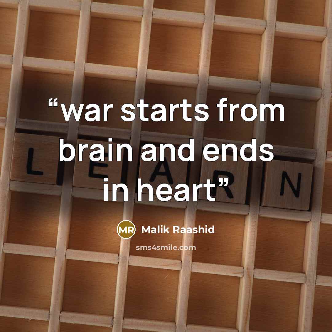 “war starts from brain and ends in heart” quote by Malik Raashid