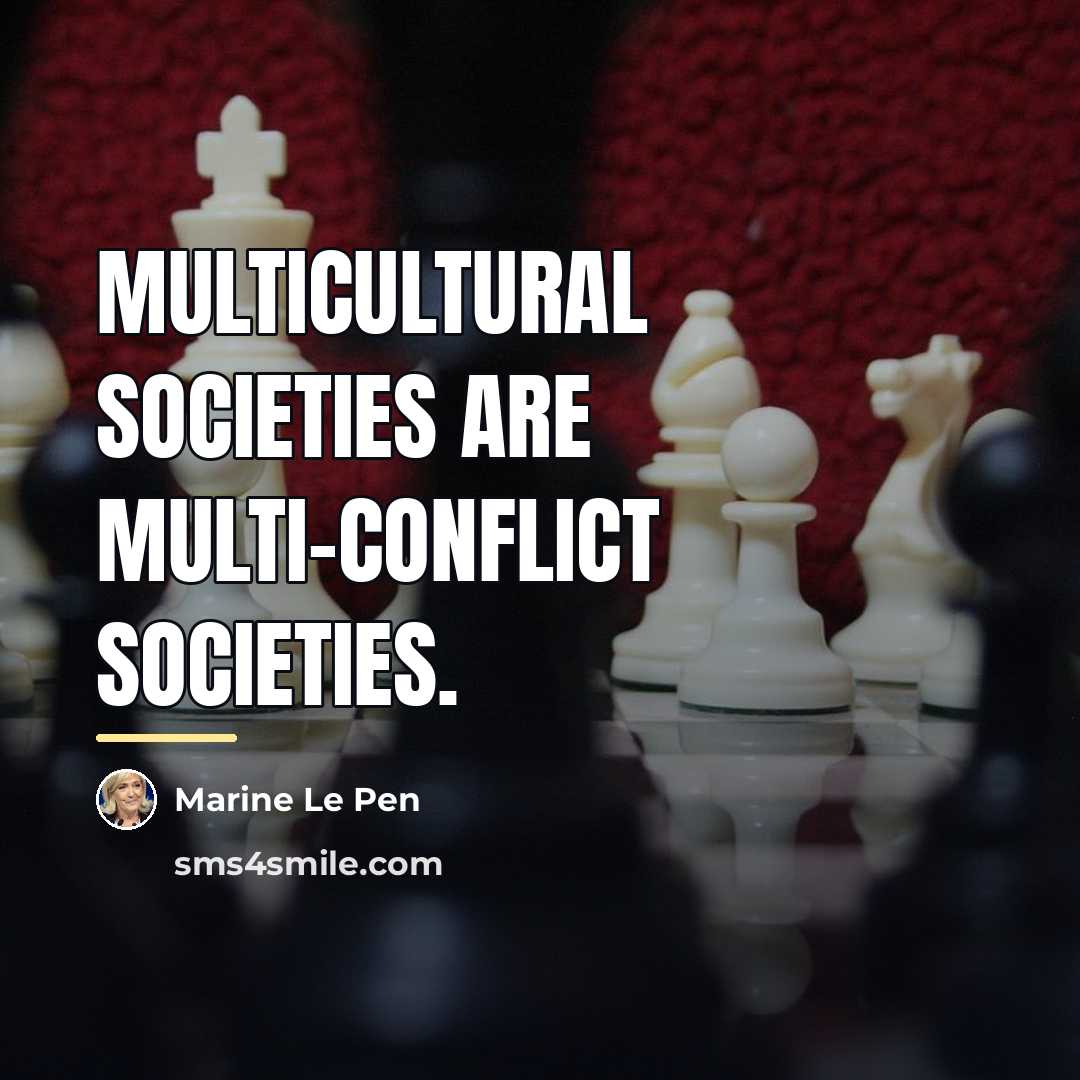 “Multicultural societies are multi-conflict societies.…” quote by Marine Le Pen