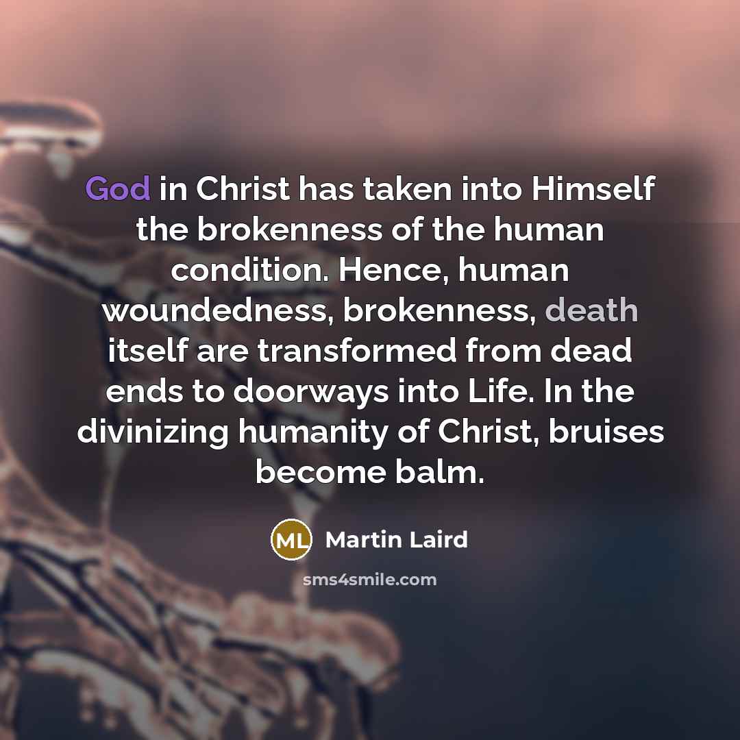 “God in Christ has taken into Himself the brokenness of…” quote by Martin Laird