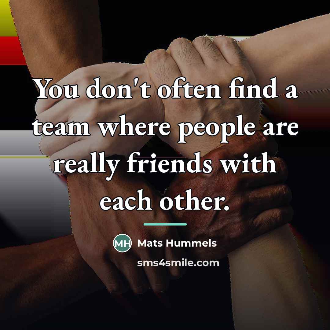 “You don't often find a team where people are really…” quote by Mats Hummels