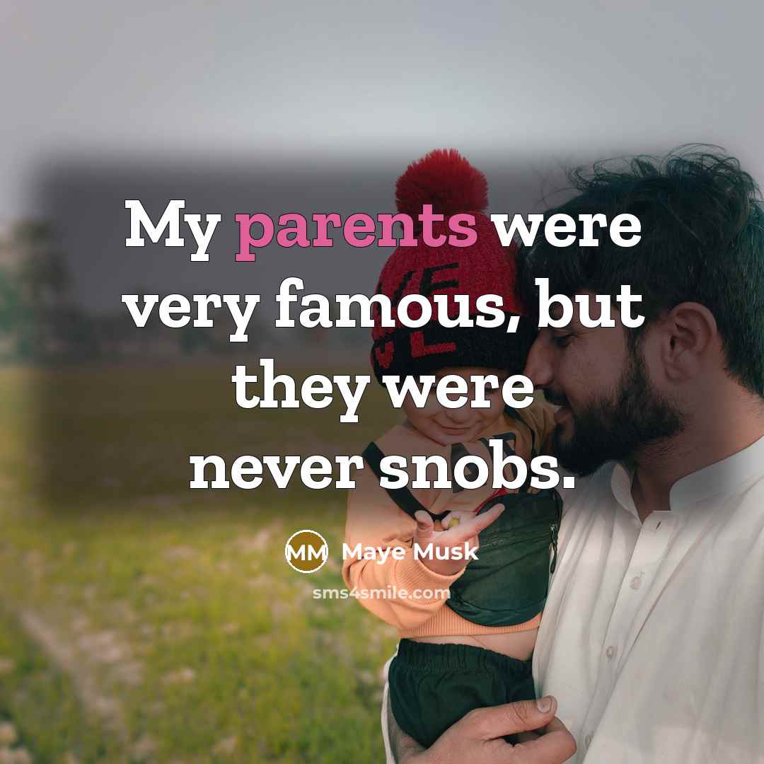 “My parents were very famous, but they were never snobs.…” quote by Maye Musk