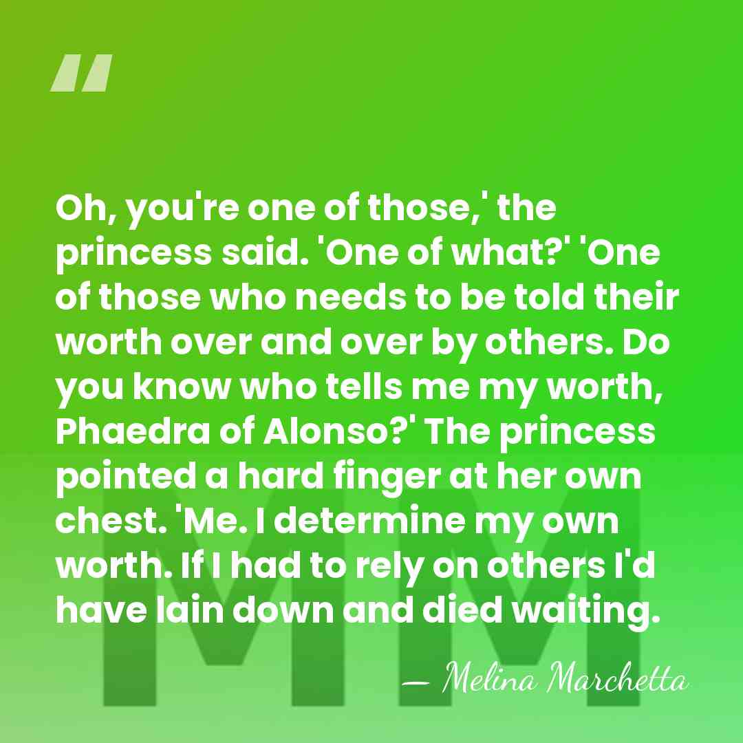 Oh, you're one of those,' the princess said. 'One of what?' 'One&hellip; - Melina Marchetta