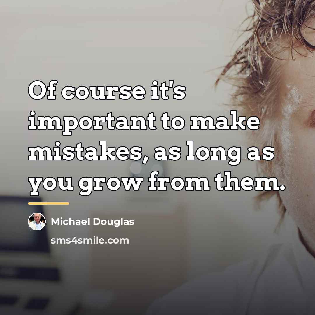 “Of course it's important to make mistakes, as long as…” quote by Michael Douglas