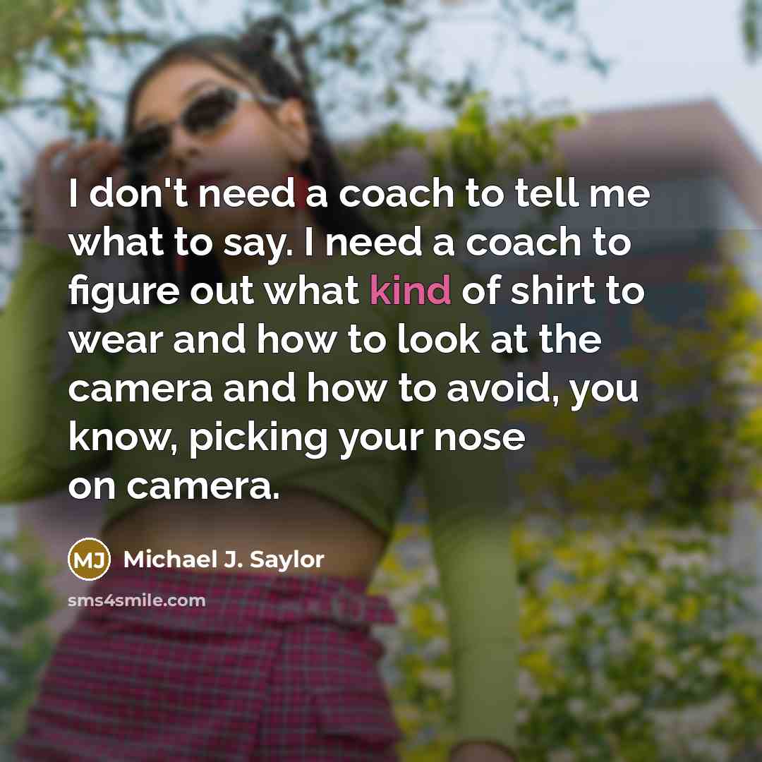 “I don't need a coach to tell me what to…” quote by Michael J. Saylor