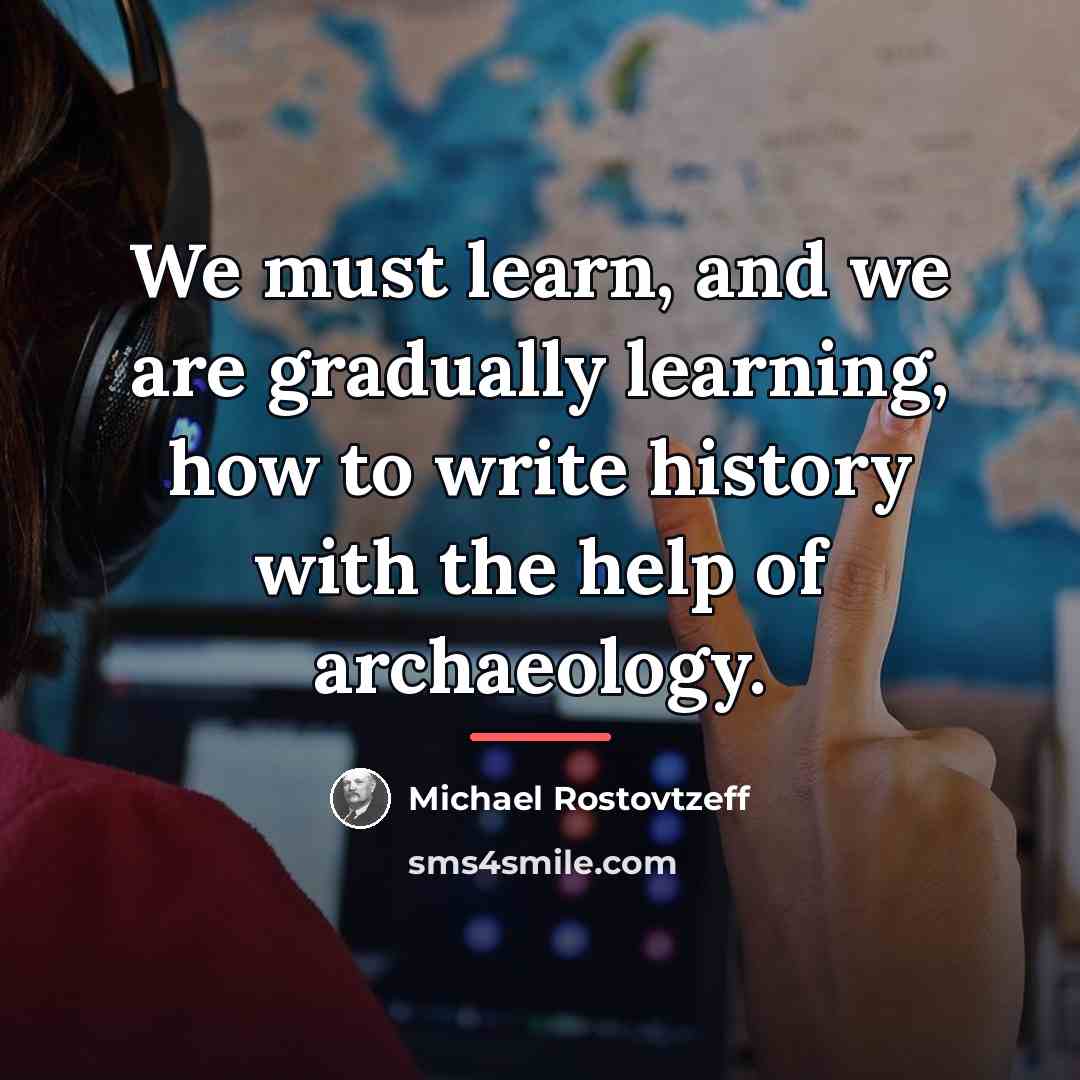 “We must learn, and we are gradually learning, how to…” quote by Michael Rostovtzeff